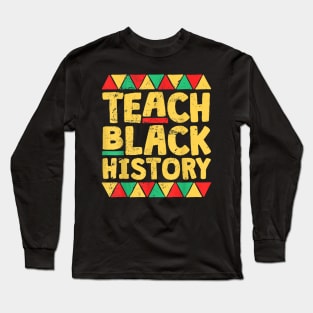 Teach Black History, Month School Teacher Gift Long Sleeve T-Shirt